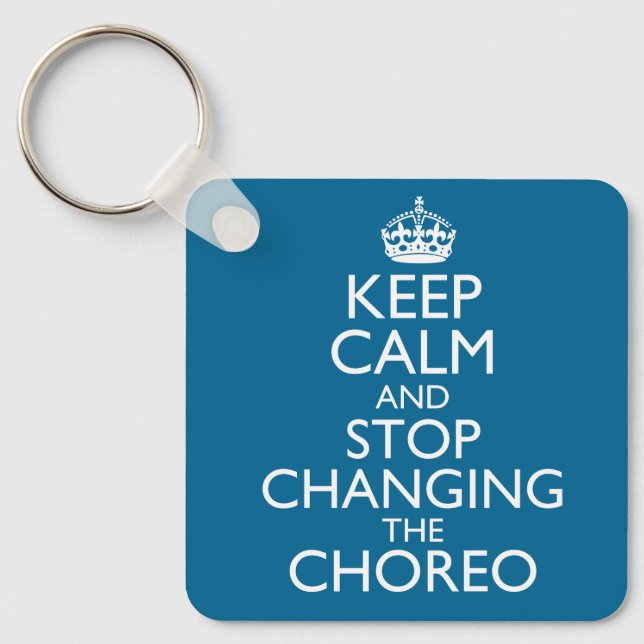 Llavero Keep Calm and Stop Changing the Choreo (Anverso)