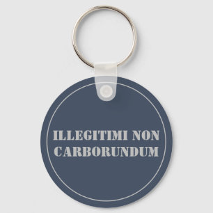 Llavero Keychain Illegitimi Non Carborundum