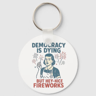 Llavero La Democracia Está Muriendo Pero Hey Bonitos Fuego