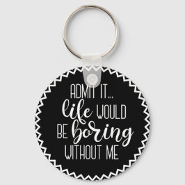 Llavero La vida divertida sería aburrida sin mí Keychain