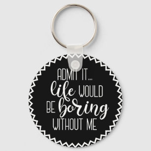 Llavero La vida divertida sería aburrida sin mí Keychain