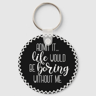 Llavero La vida divertida sería aburrida sin mí Keychain