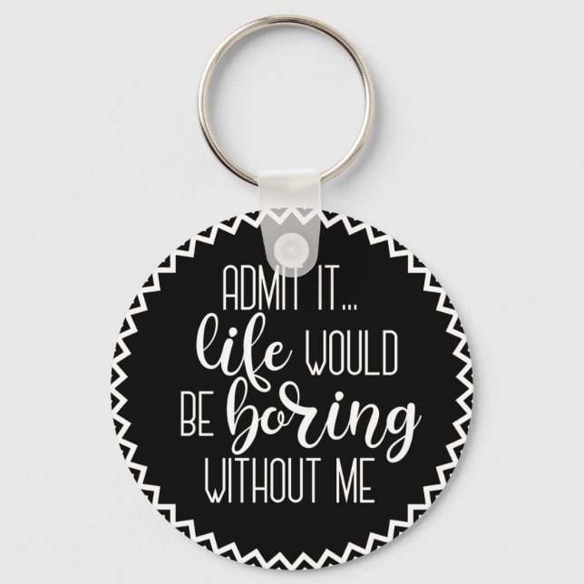 Llavero La vida divertida sería aburrida sin mí Keychain (Anverso)