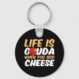 Llavero La vida es Gouda Graciosa Queso Lover Puns
