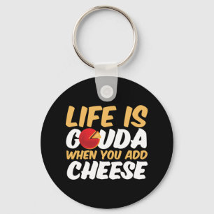 Llavero La vida es Gouda Graciosa Queso Lover Puns
