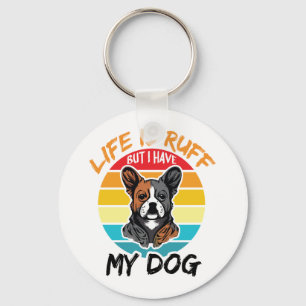 Llavero La Vida Es Ruff Pero Tengo Mi Perro