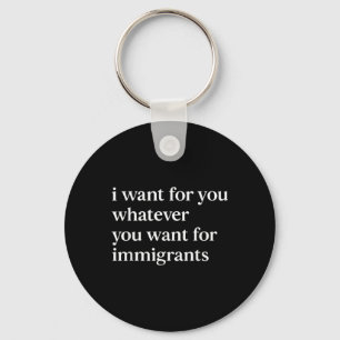 Llavero Lo Quiero Para Ti Lo Que Tú Quieres Para Los Inmig
