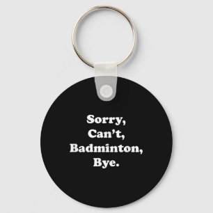 Llavero Lo siento, no puedo Badminton, adiós Funny Badmint