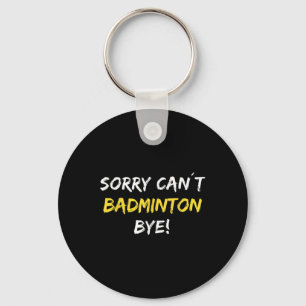 Llavero Lo siento no puedo Badminton Bye Shuttle Reproduct