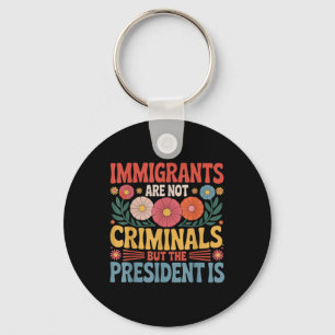 Llavero Los inmigrantes no son criminales el presidente es