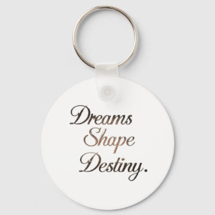 Llavero Los sueños moldean el destino.
