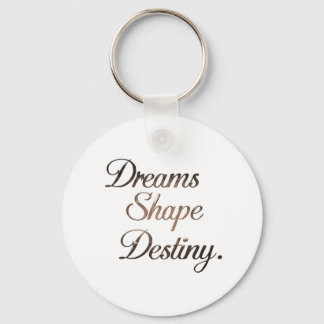 Llavero Los sueños moldean el destino.