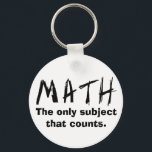 Llavero Math The Only Subject That Counts Button<br><div class="desc">Math - The Only Subject That COUNTS!</div>