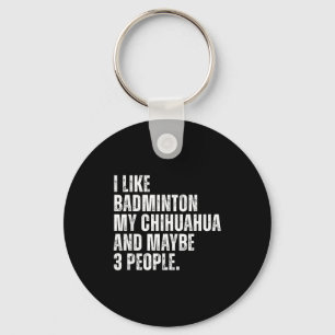Llavero Me gusta el amante del bádminton Chihuahua Dueño d