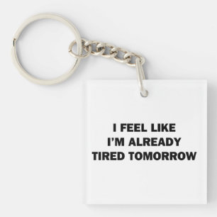 Llavero Me Siento Como Si Ya Estuviera Cansado Mañana