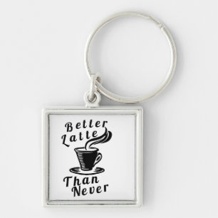 Llavero Mejor Latte que Never Keychain