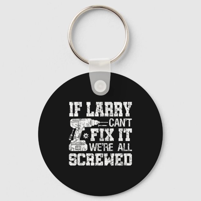 Llavero Mens If Larry Can't Fix It We're All Screwed Funny (Anverso)