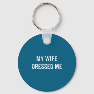 Llavero Mi esposa me vistió de marido divertido angustiado