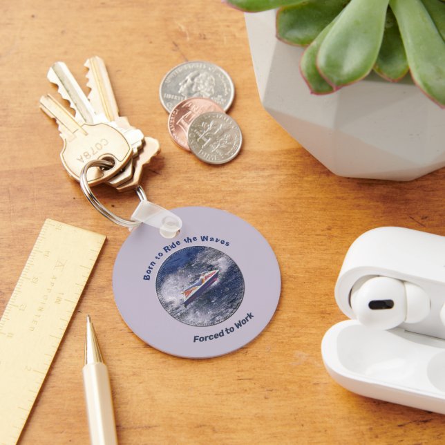 Llavero Nacido para andar las olas obligadas a trabajar (Escritorio )