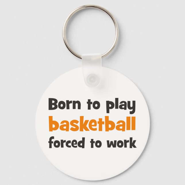 Llavero Nacido para jugar baloncesto forzado a trabajar (Anverso)