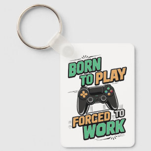 Llavero Nacido para jugar, forzado a trabajar - Gracioso r