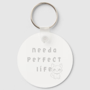 Llavero "Necesito una vida perfecta - Gato lindo y chiflad