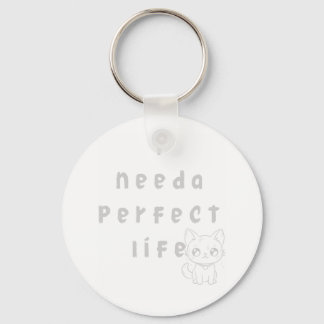 Llavero "Necesito una vida perfecta - Gato lindo y chiflad