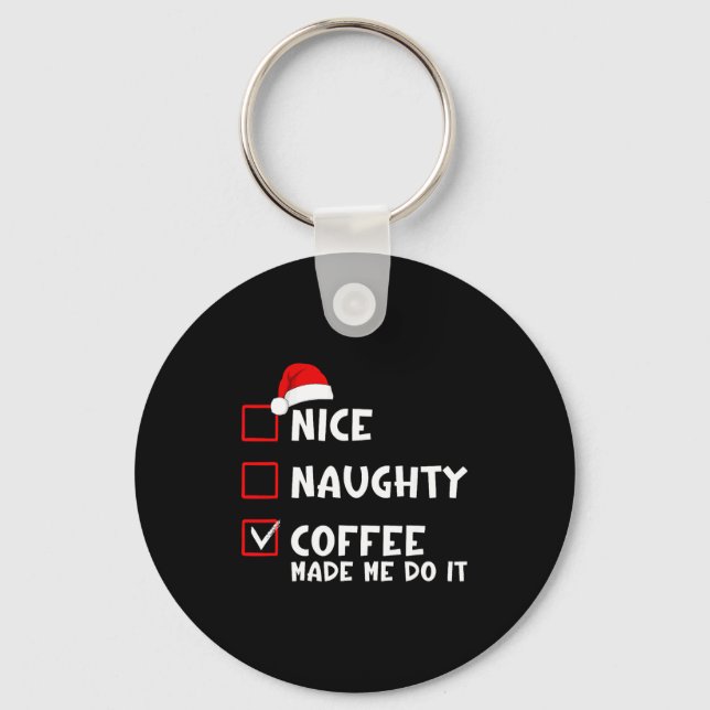 Llavero Nice Naughty Coffee Made Me Do It Funny Christmas  (Anverso)