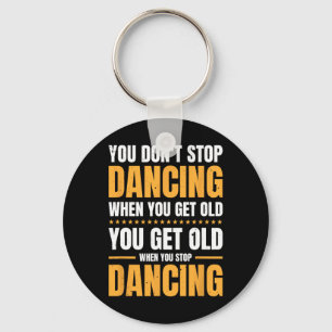 Llavero No dejas de bailar cuando te haces viejo bailarín