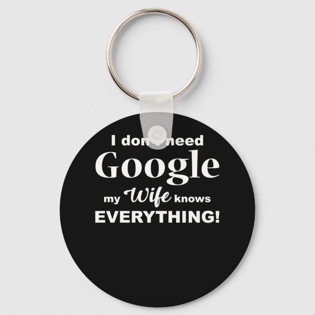 Llavero No necesito Google Mi Esposa sabe todo TShirt (Anverso)