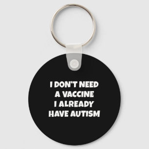 Llavero No necesito una vacuna ya tengo un autismo gracios