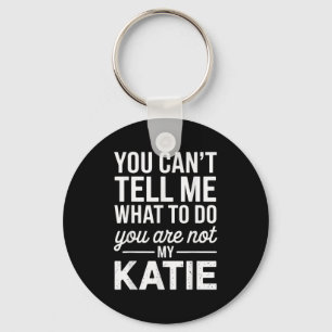 Llavero No puedes decirme qué hacer no eres mi Katie