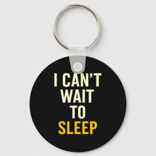 Llavero No puedo esperar para dormir divertido cansado cit
