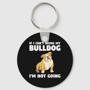 Llavero No puedo traer a mi Bulldog no voy a ir a Bulldoge