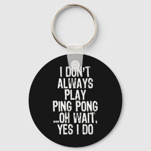 Llavero No siempre juego Ping Pong Table Tennis Pingpon