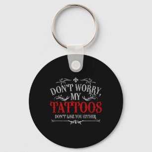 Llavero No Te Preocupes De Mis Tatuajes Tampoco Te Gustan