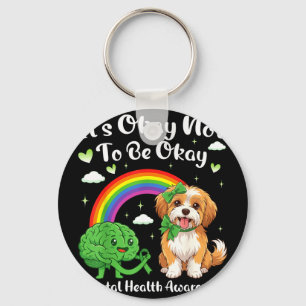 Llavero No tiene que ser conciencia de salud mental perro