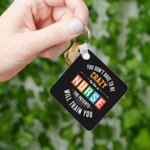 Llavero no tienes que ser una enfermera loca y divertida