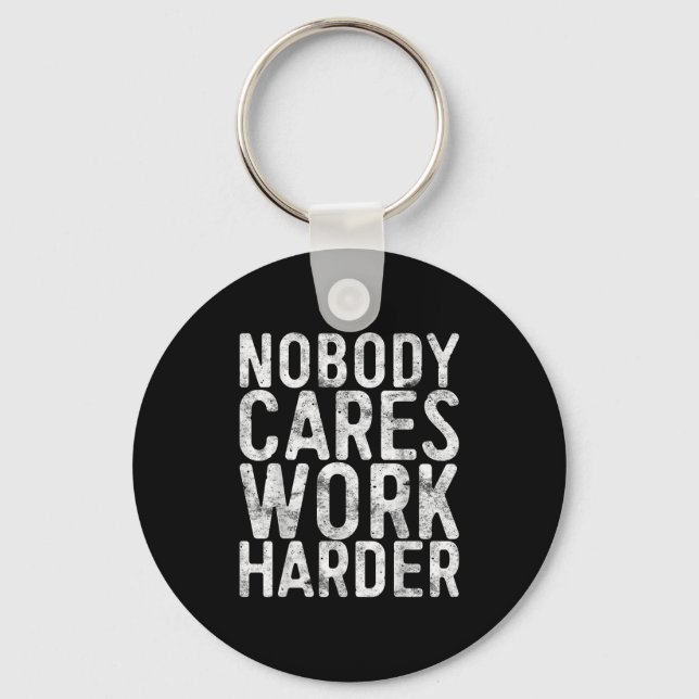 Llavero Nobody Cares Work Harder Shirt Men Women Motivatio (Anverso)