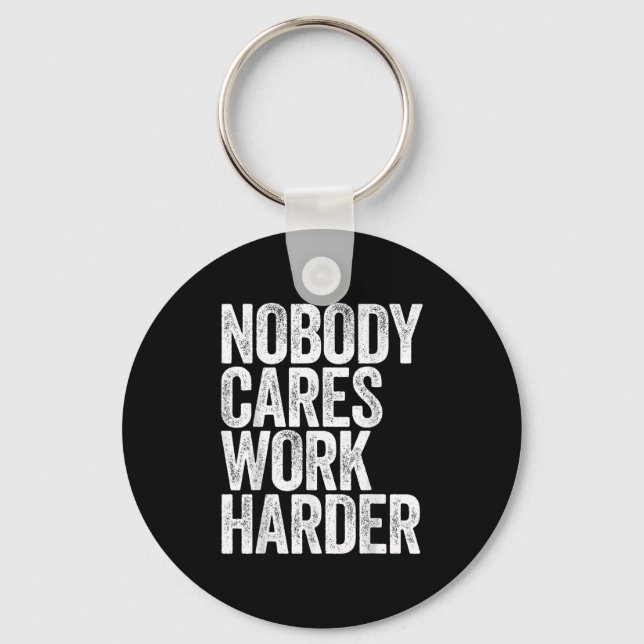 Llavero Nobody Cares Work Harder Shirt Men Women Motivatio (Anverso)
