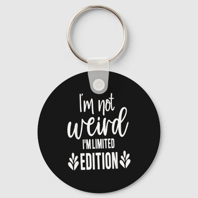 Llavero Not Weird I’m Limited Edition, Sarcastic Quote Fun (Anverso)