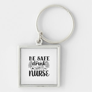 Llavero Nurse Gift Be Safe Drink With A Nurse