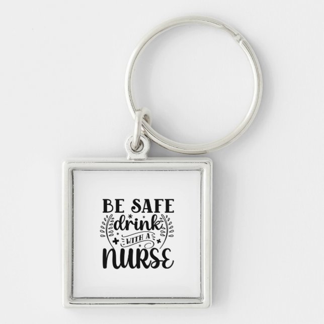 Llavero Nurse Gift Be Safe Drink With A Nurse (Frente)