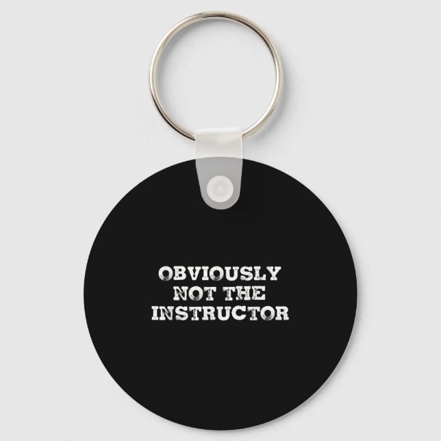 Llavero Obviously Not The Instructor Funny Sayings Gift Me (Anverso)
