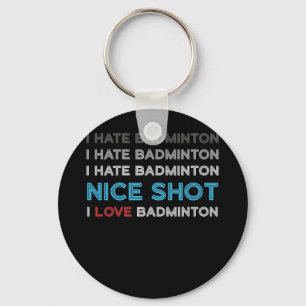Llavero Odio la Badminton Odio el buen disparo Me Encanta