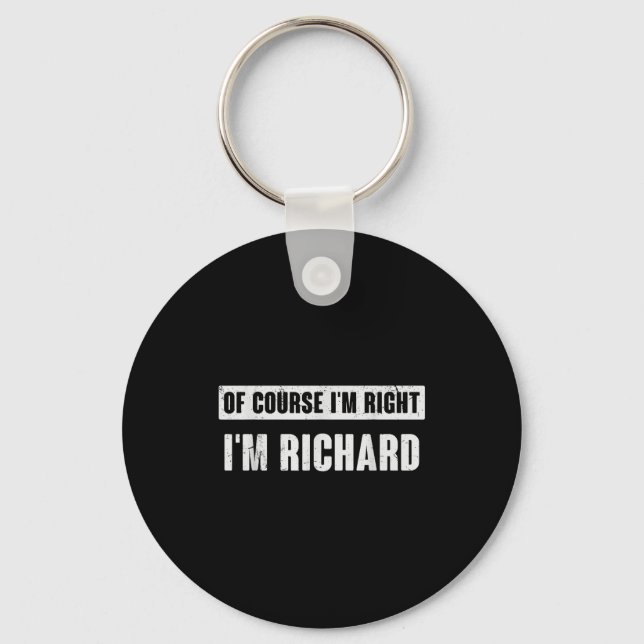 Llavero Of Course I'm Right I'm Richard - Funny Richard Na (Anverso)