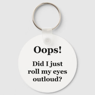 Llavero ¡Oops! ¿Acabo de rodar mis ojos Outloud?