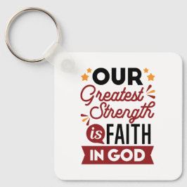 Llavero Our Greatest Strength Is Faith in God Quote