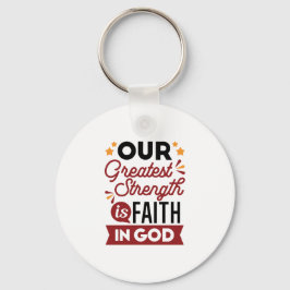 Llavero Our Greatest Strength Is Faith in God Quote