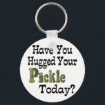 Llavero Pickle Hugger<br><div class="desc">Funny item says Have You Hugged Your Pickle Today?  Makes a great gift for the pickle lover in your life!</div>